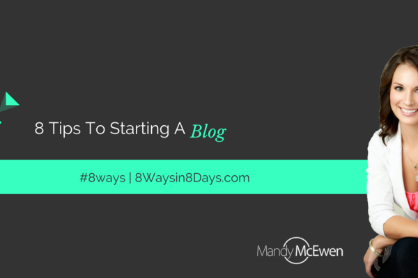 8-Tips-Starting-Blog Mandy McEwen