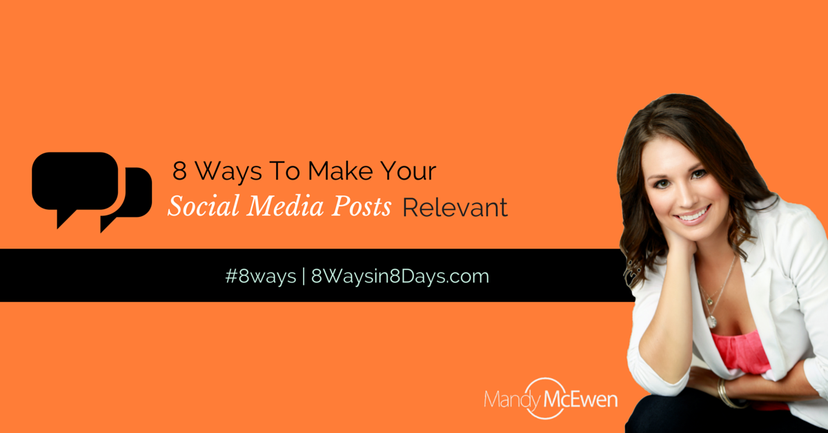 8 Ways To Make Your Social Media Posts Relevant Mandy McEwen