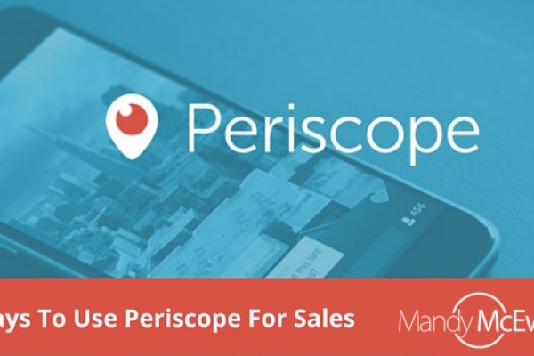 8 Ways To Use Periscope For More Sales